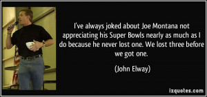 ve always joked about Joe Montana not appreciating his Super Bowls ...