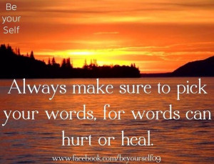 Words can hurt or heal quote via www.Facebook.com/BeYourself09