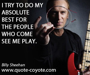 Try quotes - I try to do my absolute best for the people who come see ...