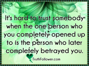It's hard to trust somebody when the one person who you completely