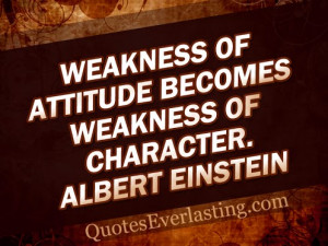 Weakness-of-attiude-becomes-weakness-of-character.-Albert-Einstein ...