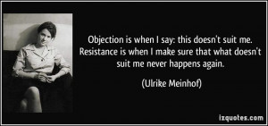 Objection is when I say: this doesn't suit me. Resistance is when I ...