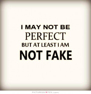 ... perfect-but-at-least-i-am-not-fake-quote-1.jpg#fake%20people%20640x664