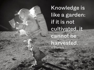 Knowledge is like a garden: if it is not cultivated, it cannot be ...