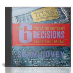 ... Important Decisions You'll Ever Make: A Guide for Teens by Sean Covey