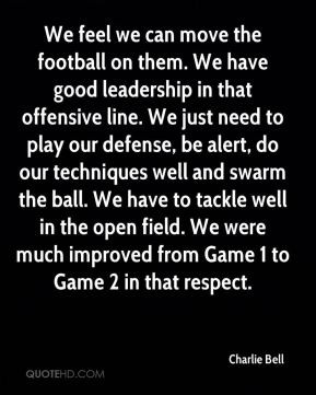 the football on them. We have good leadership in that offensive line ...