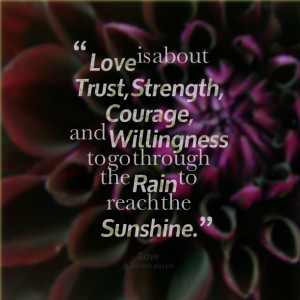Quotes Picture: love is about trust, strength, courage, and ...