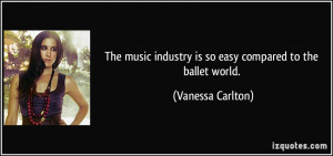 The music industry is so easy compared to the ballet world. - Vanessa ...