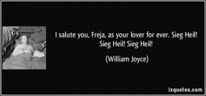 salute you, Freja, as your lover for ever. Sieg Heil! Sieg Heil ...