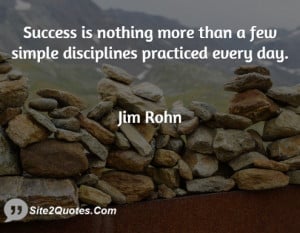 Success is nothing more than a few simple disciplines practiced every ...