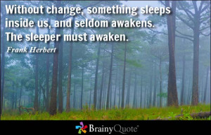 ... us, and seldom awakens. The sleeper must awaken. - Frank Herbert