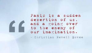 Panic is a Sudden desertion of us ~ Fear Quote