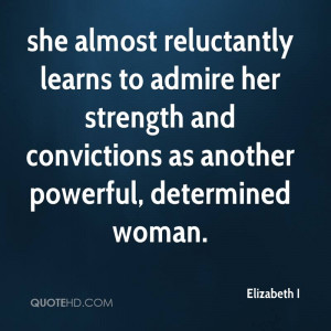 she almost reluctantly learns to admire her strength and convictions ...