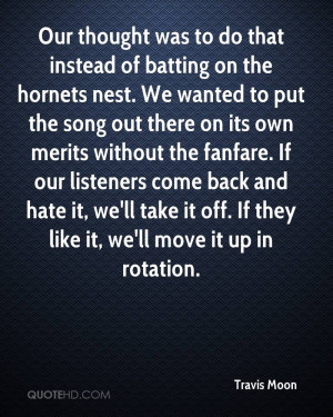 Our thought was to do that instead of batting on the hornets nest. We ...