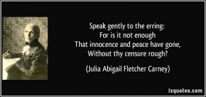 Speak gently to the erring: For is it not enough That innocence and ...