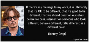 ... different, talks different, is a different color. - Johnny Depp