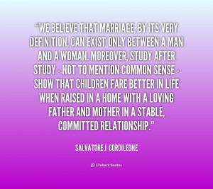 quote Salvatore J Cordileone we believe that marriage by its very