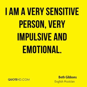 Beth Gibbons - I am a very sensitive person, very impulsive and ...