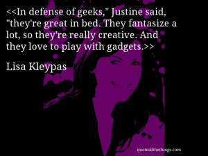 Lisa Kleypas - quote-In defense of geeks,” Justine said, “they ...