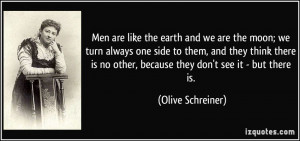 Men are like the earth and we are the moon; we turn always one side to ...