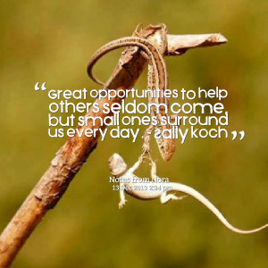 Quotes Picture: great opportunities to help others seldom come, but ...