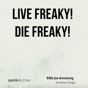 Live Freaky! Die Freaky!