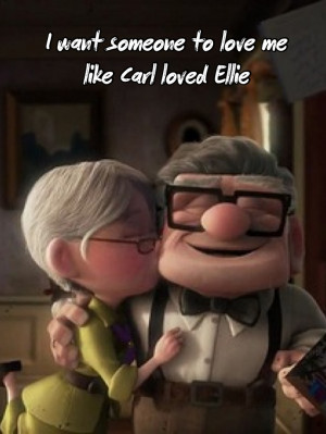 want someone to love me like Carl loved Ellie.