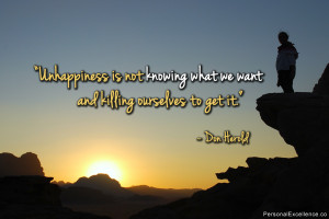 Unhappiness is not knowing what we want and killing ourselves to get ...