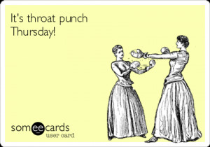 Someecards Punch A Coworker Throat punch thursday!