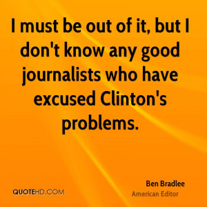 ... Good Journalists Who Have Excused Clintons’ Problems. - Ben Bradlee