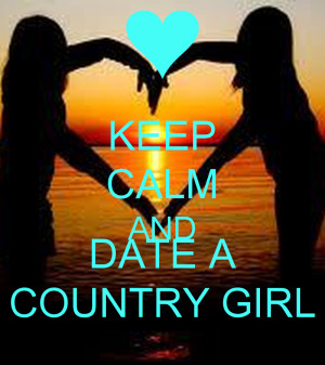 Keep Calm and Date a Country Girl