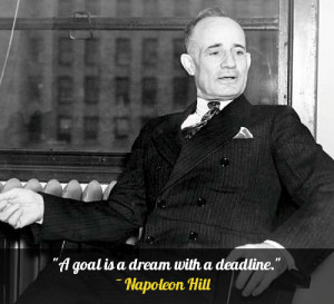 goal is a dream with a deadline.” – Napoleon Hill