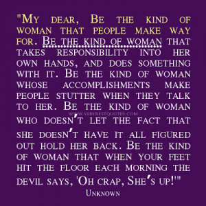 , Be the Kind of Woman that People make way for. Be the Kind of woman ...