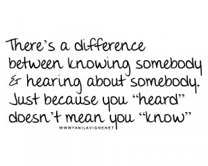 There's a difference between knowing somebody & hearing about somebody ...