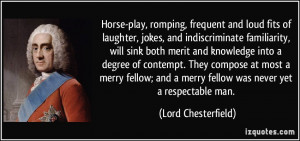 Horse-play, romping, frequent and loud fits of laughter, jokes, and ...