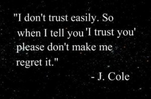 don’t trust easily. So when i tell you ‘i trust you’ please ...
