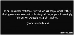 In our consumer confidence surveys, we ask people whether they think ...