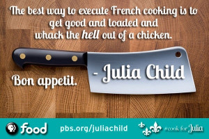 ... , julia child, quotes, sayings, food, eating, cook, french, positive