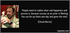 ... . You can be up there one day and gone the next. - Chuck Norris
