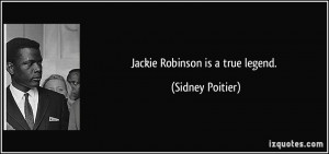 Jackie Robinson is a true legend. - Sidney Poitier