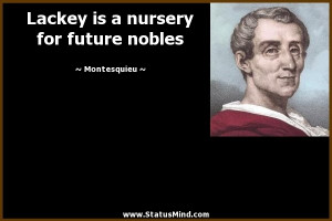 ... is a nursery for future nobles - Montesquieu Quotes - StatusMind.com