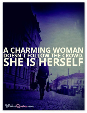charming woman doesn’t follow the crowd. She is herself ...