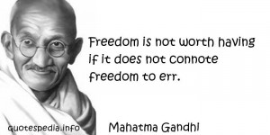 ... - Freedom is not worth having if it does not connote freedom to err