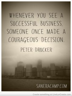 Small business owners are some of the most courageous people I know. I ...