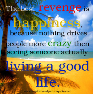 the best revenge is happiness because nothing drives people more490 x ...