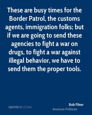 These are busy times for the Border Patrol, the customs agents ...