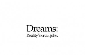 quotes-about-life-dreams-realitys-cruel-joke.jpg