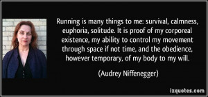 : survival, calmness, euphoria, solitude. It is proof of my corporeal ...