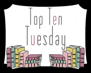 Top Ten Tuesday is hosted by the awesome people at The Broke and the ...