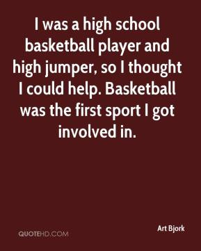 art-bjork-quote-i-was-a-high-school-basketball-player-and-high-jumper ...